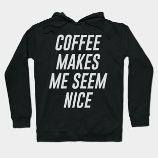 Coffee Makes Me Seem Nice Hoodie